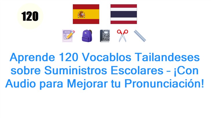 Aprende 120 Vocablos Tailandeses sobre Suministros Escolares – ¡Con Audio para Mejorar tu Pronunciación!